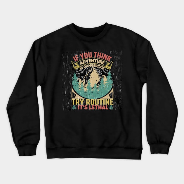 If you think adventure is dangerous Crewneck Sweatshirt by Funtomass